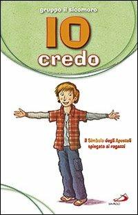 Io credo. Il simbolo degli apostoli spiegato ai ragazzi  - Libro San Paolo Edizioni 2014, Bimbi e Gesù | Libraccio.it
