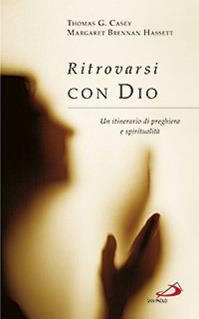 Ritrovarsi con Dio. Un itinerario di preghiera e spiritualità - Thomas G. Casey, Margaret Brennan Hassett - Libro San Paolo Edizioni 2012, Parole per lo spirito | Libraccio.it