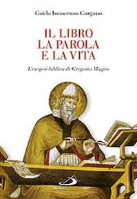 Il libro, la parola e la vita. L'esegesi biblica di Gregorio Magno - Guido Innocenzo Gargano - Libro San Paolo Edizioni 2013, Parola di Dio. Seconda serie | Libraccio.it