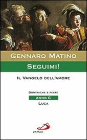 Seguimi! Il Vangelo dell'amore. Domeniche e feste. Anno C. Luca