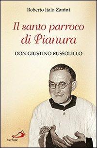 Il santo parroco di Pianura. Don Giustino Russolillo - Roberto Italo Zanini - Libro San Paolo Edizioni 2012, I protagonisti | Libraccio.it