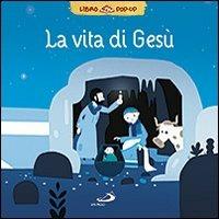 La vita di Gesù. Libro pop-up  - Libro San Paolo Edizioni 2013, I più bei libri per ragazzi | Libraccio.it