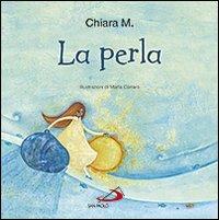 La perla - Chiara M. - Libro San Paolo Edizioni 2013, Mondo bambino | Libraccio.it