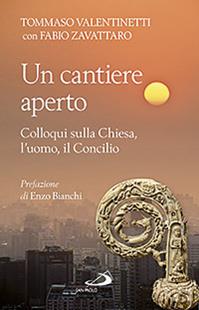 Un cantiere aperto. Colloqui sulla Chiesa, l'uomo, il Concilio - Tommaso Valentinetti, Fabio Zavattaro - Libro San Paolo Edizioni 2012, Attualità e storia | Libraccio.it