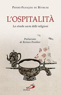 L'ospitalità. La strada sacra delle religioni - Pierre-François de Béthune - Libro San Paolo Edizioni 2013, Problemi e dibattiti | Libraccio.it
