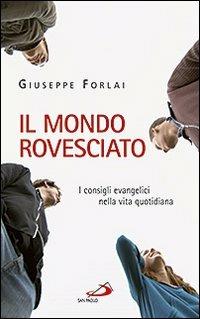 Il mondo rovesciato. I consigli evangelici nella vita quotidiana - Giuseppe Forlai - Libro San Paolo Edizioni 2013, Parole per lo spirito | Libraccio.it