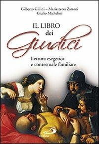 Il Libro dei Giudici. Lettura esegetica e contestuale familiare - Gilberto Gillini, Mariateresa Zattoni, Giulio Michelini - Libro San Paolo Edizioni 2012, Parola di Dio. Seconda serie | Libraccio.it