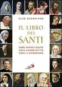 Il libro dei santi. Come hanno vissuto, cosa hanno detto, come li ricordiamo - Elio Guerriero - Libro San Paolo Edizioni 2012, I dizionari | Libraccio.it