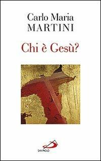 Chi è Gesù? - Carlo Maria Martini - Libro San Paolo Edizioni 2012, Nuovi fermenti | Libraccio.it