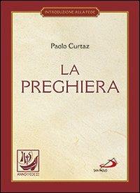 La preghiera. Nella vita cristiana - Paolo Curtaz - Libro San Paolo Edizioni 2012, I compendi | Libraccio.it