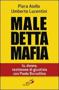 Maledetta mafia. Io, donna, testimone di giustizia con Paolo Borsellino - Piera Aiello, Umberto Lucentini - Libro San Paolo Edizioni 2012, Attualità e storia | Libraccio.it