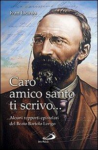 Caro amico santo ti scrivo... Alcuni rapporti epistolari del beato Bartolo Longo - Ivan Licinio - Libro San Paolo Edizioni 2012, I protagonisti | Libraccio.it