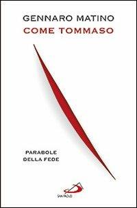 Come Tommaso. Parabole della fede - Gennaro Matino - Libro San Paolo Edizioni 2012, Dimensioni dello spirito | Libraccio.it