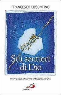 Sui sentieri di Dio. Mappe della nuova evangelizzazione - Francesco Cosentino - Libro San Paolo Edizioni 2012, Problemi e dibattiti | Libraccio.it