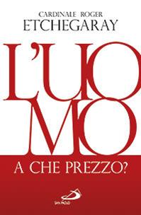 L' uomo, a che prezzo? - Roger Etchegaray - Libro San Paolo Edizioni 2012, Dimensioni dello spirito | Libraccio.it