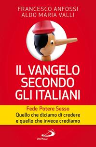 Il Vangelo secondo gli italiani. Fede, potere, sesso. Quello che diciamo di credere e quello che invece crediamo. Vol. 1 - Francesco Anfossi, Aldo Maria Valli - Libro San Paolo Edizioni 2013, Attualità e storia | Libraccio.it