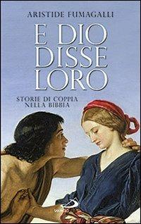 E dio disse loro. Storie di coppia nella Bibbia - Aristide Fumagalli - Libro San Paolo Edizioni 2013, Progetto famiglia | Libraccio.it