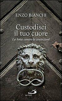 Custodisci il tuo cuore. La lotta contro le tentazioni - Enzo Bianchi - Libro San Paolo Edizioni 2013, Parole per lo spirito | Libraccio.it