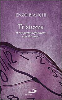 Tristezza. Il rapporto deformato con il tempo - Enzo Bianchi - Libro San Paolo Edizioni 2013, Parole per lo spirito | Libraccio.it