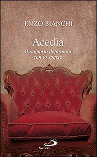 Acedia. Il rapporto deformato con lo spazio - Enzo Bianchi - Libro San Paolo Edizioni 2013, Parole per lo spirito | Libraccio.it