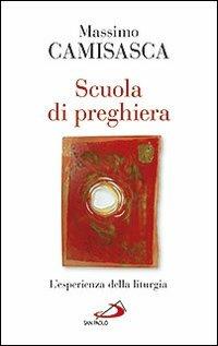 Scuola di preghiera. L'esperienza della liturgia - Massimo Camisasca - Libro San Paolo Edizioni 2012, Nuovi fermenti | Libraccio.it