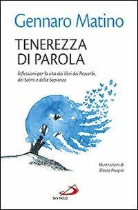 Tenerezza di parola. Riflessioni per la vita dai libri dei Proverbi, dei Salmi e della Sapienza - Gennaro Matino - Libro San Paolo Edizioni 2013, Dimensioni dello spirito | Libraccio.it