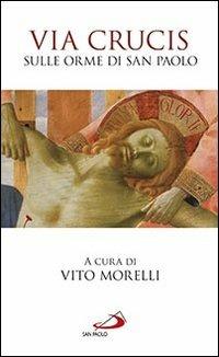 Via Crucis. Un cammino di dolore e di speranza - Vito Morelli - Libro San Paolo Edizioni 2013, Il tempo e i tempi | Libraccio.it