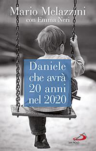 Daniele che avrà 20 anni nel 2020. Il Piano d'Azione lombardo per le persone con disabilità - Mario Melazzini, Emma Neri - Libro San Paolo Edizioni 2013, Il pozzo - 2ª serie | Libraccio.it