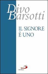 Il Signore è Uno. Meditazioni - Divo Barsotti - Libro San Paolo Edizioni 2013, Azione e vita | Libraccio.it