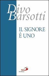 Il Signore è Uno. Meditazioni - Divo Barsotti - Libro San Paolo Edizioni 2013, Azione e vita | Libraccio.it