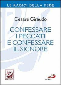 Confessare i peccati e confessare il Signore - Cesare Giraudo - Libro San Paolo Edizioni 2013, I compendi | Libraccio.it