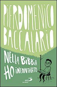 Nella Bibbia ho incontrato - Pierdomenico Baccalario - Libro San Paolo Edizioni 2013, Narrativa San Paolo ragazzi | Libraccio.it