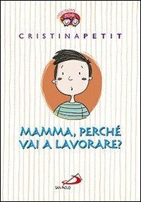 Mamma, perché vai a lavorare? - Cristina Petit - Libro San Paolo Edizioni 2013, Parole per dirlo | Libraccio.it