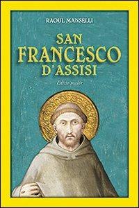 San Francesco d'Assisi. Editio maior - Raoul Manselli - Libro San Paolo Edizioni 2013, Tempi e figure | Libraccio.it