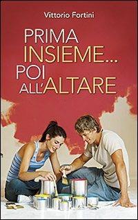 Prima insieme... poi all'altare. Corso di preparazione per coppie conviventi che chiedono il matrimonio - Vittorio Fortini - Libro San Paolo Edizioni 2013, Progetto famiglia | Libraccio.it