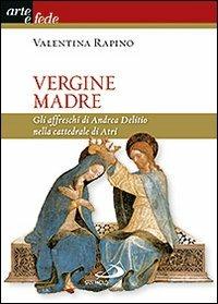 Vergine Madre. Gli affreschi di Andrea Delitio nella cattedrale di Atri. Ediz. illustrata - Valentina Rapino - Libro San Paolo Edizioni 2013, I colori del vento | Libraccio.it