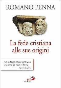 La fede cristiana alle sue origini - Romano Penna - Libro San Paolo Edizioni 2013, Parola di Dio. Seconda serie | Libraccio.it