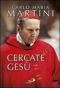 Cercate Gesù. E siate contenti di essere cristiani! - Carlo Maria Martini - Libro San Paolo Edizioni 2013, Dimensioni dello spirito | Libraccio.it