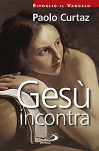 Gesù incontra - Paolo Curtaz - Libro San Paolo Edizioni 2015, Dimensioni dello spirito | Libraccio.it
