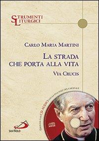 La strada che porta alla vita. Via Crucis - Carlo Maria Martini - Libro San Paolo Edizioni 2013, Manuali liturgici | Libraccio.it