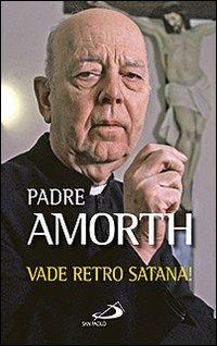 Vade retro Satana! - Gabriele Amorth - Libro San Paolo Edizioni 2013, Nuovi fermenti | Libraccio.it