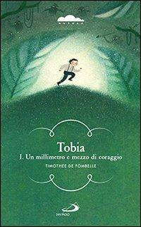 Tobia. Un millimetro e mezzo di coraggio. Vol. 1 - Timothée de Fombelle - Libro San Paolo Edizioni 2013, Narrativa San Paolo ragazzi | Libraccio.it