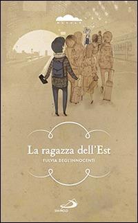 La ragazza dell'est - Fulvia Degl'Innocenti - Libro San Paolo Edizioni 2014, Narrativa San Paolo ragazzi | Libraccio.it