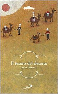 Il tesoro del deserto. Un ragazzo lungo le piste del favoloso Oriente - Anna Lavatelli - Libro San Paolo Edizioni 2014, Narrativa San Paolo ragazzi | Libraccio.it