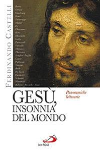 Gesù, insonnia del mondo. Panoramiche letterarie - Ferdinando Castelli - Libro San Paolo Edizioni 2013, Le opere i giorni. I protagonisti | Libraccio.it