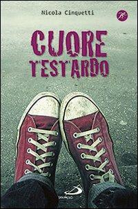 Cuore testardo - Nicola Cinquetti - Libro San Paolo Edizioni 2013, Narrativa San Paolo ragazzi | Libraccio.it