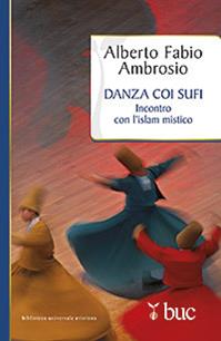 Danza coi sufi. Incontro con l'Islam mistico - Alberto F. Ambrosio - Libro San Paolo Edizioni 2013, Biblioteca universale cristiana | Libraccio.it