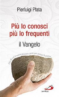Più lo conosci più lo frequenti. Il Vangelo - Pierluigi Plata - Libro San Paolo Edizioni 2013, Nuovi fermenti | Libraccio.it