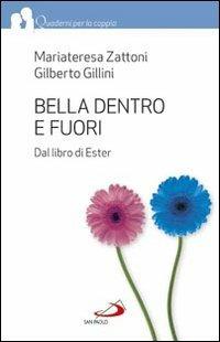 Bella dentro e fuori. Dal libro di Ester - Mariateresa Zattoni, Gilberto Gillini - Libro San Paolo Edizioni 2013, Quaderni per la coppia e la famiglia | Libraccio.it