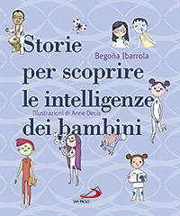 Storie per scoprire le intelligenze dei bambini - Begoña Ibarrola - Libro San Paolo Edizioni 2013, Racconti fiabeschi | Libraccio.it